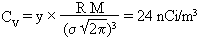 Cv = y (M R) /(sigma sqrt(2 pi))^3 = 24 nCi/m3