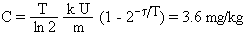 C = T/(ln 2) (k U)/m (1 - 2^(tau/T))= 3.6 mg/kg