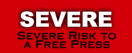 Severe Risk To A Free Press